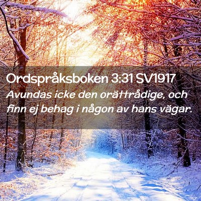 Picture 02 - Ordspråksboken 3:31 SV1917 - Avundas icke den orättrådige, och finn ej behag - Bible Verse Picture