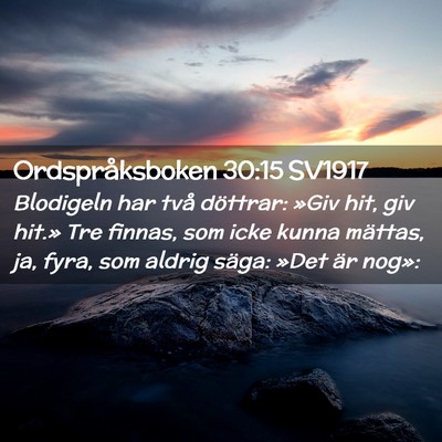 Picture 02 - Ordspråksboken 30:15 SV1917 - Blodigeln har två döttrar: »Giv hit, giv - Bible Verse Picture