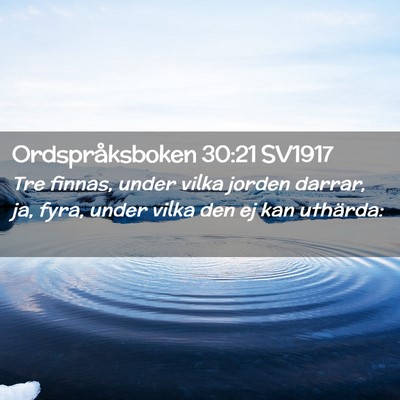 Picture 02 - Ordspråksboken 30:21 SV1917 - Tre finnas, under vilka jorden darrar, ja, fyra, - Bible Verse Picture