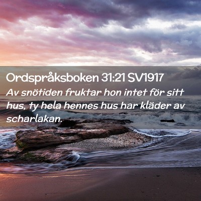 Picture 02 - Ordspråksboken 31:21 SV1917 - Av snötiden fruktar hon intet för sitt hus, ty - Bible Verse Picture