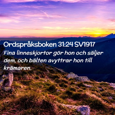 Picture 02 - Ordspråksboken 31:24 SV1917 - Fina linneskjortor gör hon och säljer dem, och - Bible Verse Picture