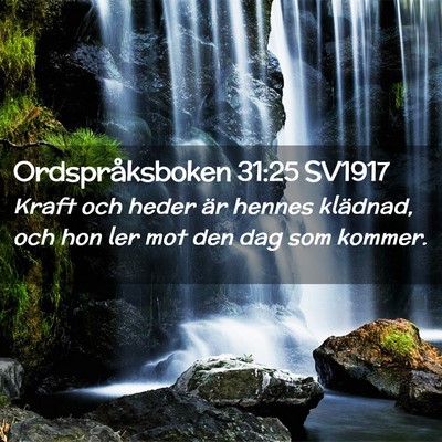 Picture 02 - Ordspråksboken 31:25 SV1917 - Kraft och heder är hennes klädnad, och hon ler - Bible Verse Picture