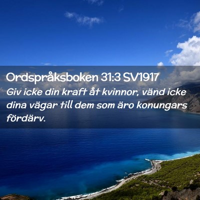 Picture 02 - Ordspråksboken 31:3 SV1917 - Giv icke din kraft åt kvinnor, vänd icke dina - Bible Verse Picture