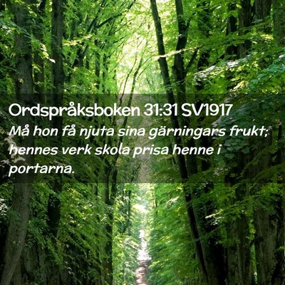 Picture 02 - Ordspråksboken 31:31 SV1917 - Må hon få njuta sina gärningars frukt; hennes - Bible Verse Picture