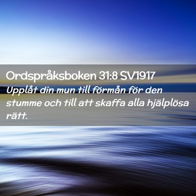 Picture 02 - Ordspråksboken 31:8 SV1917 - Upplåt din mun till förmån för den stumme och - Bible Verse Picture