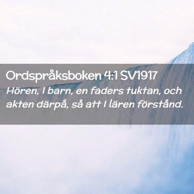 Picture 02 - Ordspråksboken 4:1 SV1917 - Hören, I barn, en faders tuktan, och akten - Bible Verse Picture