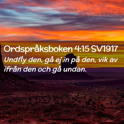 Picture 02 - Ordspråksboken 4:15 SV1917 - Undfly den, gå ej in på den, vik av ifrån den - Bible Verse Picture