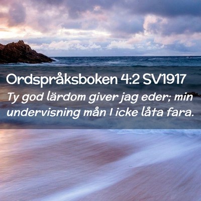 Picture 02 - Ordspråksboken 4:2 SV1917 - Ty god lärdom giver jag eder; min undervisning - Bible Verse Picture
