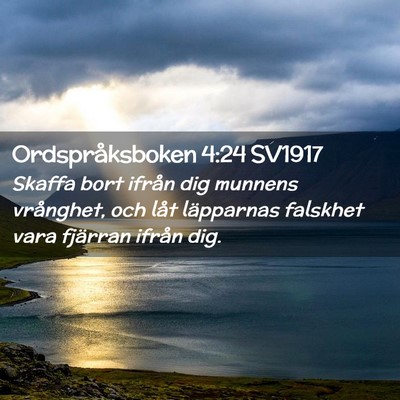 Picture 02 - Ordspråksboken 4:24 SV1917 - Skaffa bort ifrån dig munnens vrånghet, och - Bible Verse Picture