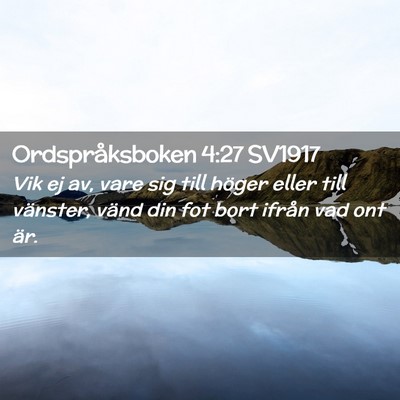 Picture 02 - Ordspråksboken 4:27 SV1917 - Vik ej av, vare sig till höger eller till - Bible Verse Picture