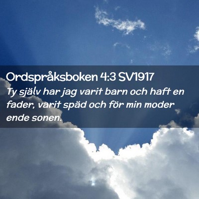 Picture 02 - Ordspråksboken 4:3 SV1917 - Ty själv har jag varit barn och haft en fader, - Bible Verse Picture
