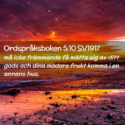 Picture 02 - Ordspråksboken 5:10 SV1917 - må icke främmande få mätta sig av ditt gods - Bible Verse Picture