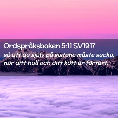 Picture 02 - Ordspråksboken 5:11 SV1917 - så att du själv på sistone måste sucka, när - Bible Verse Picture