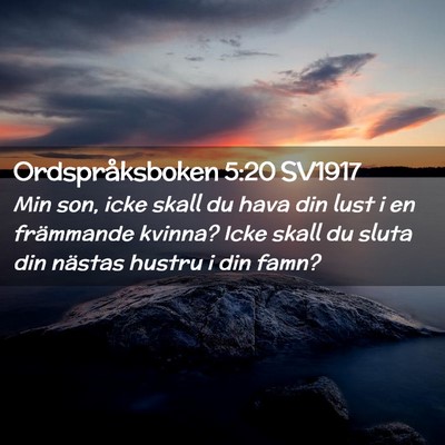 Picture 02 - Ordspråksboken 5:20 SV1917 - Min son, icke skall du hava din lust i en - Bible Verse Picture