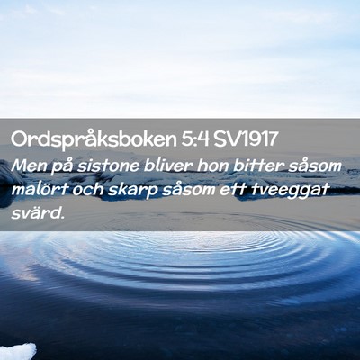 Picture 02 - Ordspråksboken 5:4 SV1917 - Men på sistone bliver hon bitter såsom malört - Bible Verse Picture