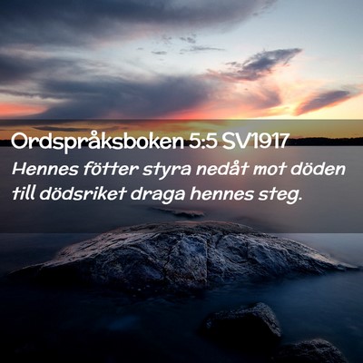 Picture 02 - Ordspråksboken 5:5 SV1917 - Hennes fötter styra nedåt mot döden till - Bible Verse Picture