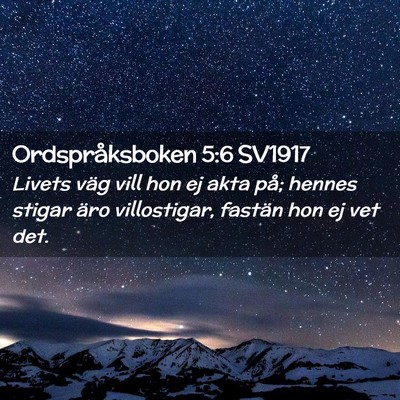 Picture 02 - Ordspråksboken 5:6 SV1917 - Livets väg vill hon ej akta på; hennes stigar - Bible Verse Picture