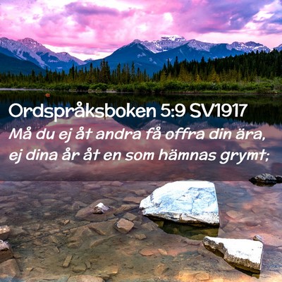 Picture 02 - Ordspråksboken 5:9 SV1917 - Må du ej åt andra få offra din ära, ej dina - Bible Verse Picture