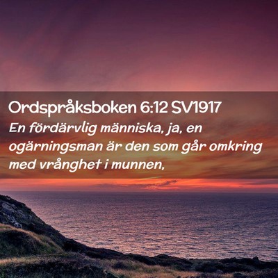 Picture 02 - Ordspråksboken 6:12 SV1917 - En fördärvlig människa, ja, en ogärningsman - Bible Verse Picture