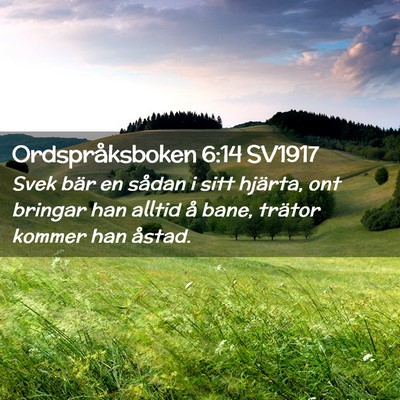 Picture 02 - Ordspråksboken 6:14 SV1917 - Svek bär en sådan i sitt hjärta, ont bringar - Bible Verse Picture