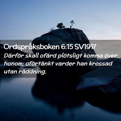 Picture 02 - Ordspråksboken 6:15 SV1917 - Därför skall ofärd plötsligt komma över - Bible Verse Picture