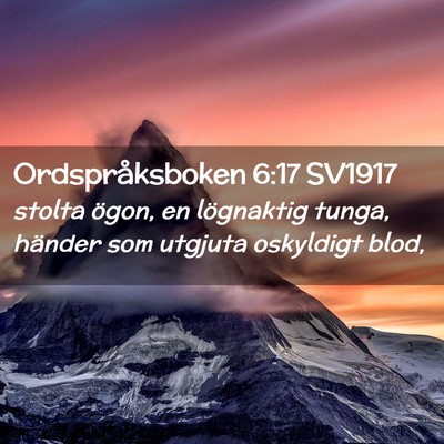 Picture 02 - Ordspråksboken 6:17 SV1917 - stolta ögon, en lögnaktig tunga, händer som - Bible Verse Picture