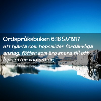 Picture 02 - Ordspråksboken 6:18 SV1917 - ett hjärta som hopsmider fördärvliga anslag, - Bible Verse Picture