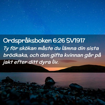Picture 02 - Ordspråksboken 6:26 SV1917 - Ty för skökan måste du lämna din sista - Bible Verse Picture