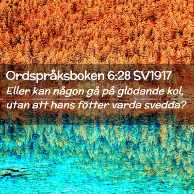 Picture 02 - Ordspråksboken 6:28 SV1917 - Eller kan någon gå på glödande kol, utan att - Bible Verse Picture