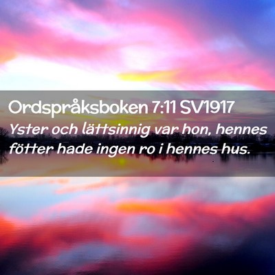 Picture 02 - Ordspråksboken 7:11 SV1917 - Yster och lättsinnig var hon, hennes fötter - Bible Verse Picture