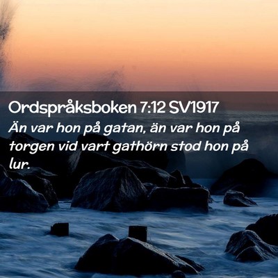 Picture 02 - Ordspråksboken 7:12 SV1917 - Än var hon på gatan, än var hon på torgen vid - Bible Verse Picture