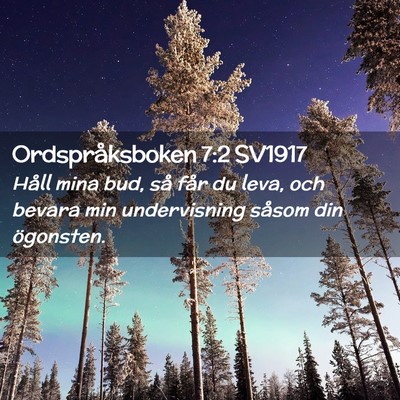 Picture 02 - Ordspråksboken 7:2 SV1917 - Håll mina bud, så får du leva, och bevara min - Bible Verse Picture