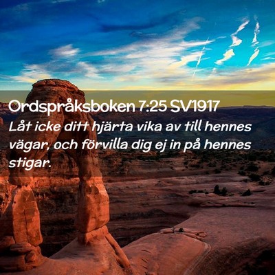 Picture 02 - Ordspråksboken 7:25 SV1917 - Låt icke ditt hjärta vika av till hennes - Bible Verse Picture