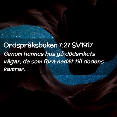Picture 02 - Ordspråksboken 7:27 SV1917 - Genom hennes hus gå dödsrikets vägar, de som - Bible Verse Picture