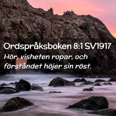 Picture 02 - Ordspråksboken 8:1 SV1917 - Hör, visheten ropar, och förståndet höjer sin - Bible Verse Picture