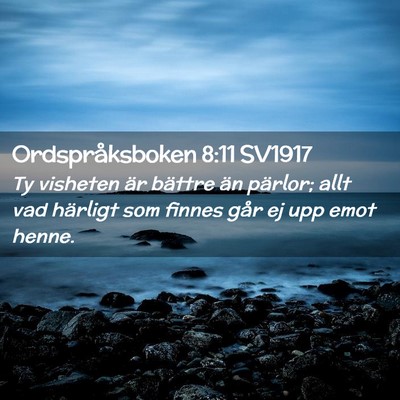 Picture 02 - Ordspråksboken 8:11 SV1917 - Ty visheten är bättre än pärlor; allt vad - Bible Verse Picture