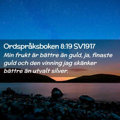 Picture 02 - Ordspråksboken 8:19 SV1917 - Min frukt är bättre än guld, ja, finaste guld - Bible Verse Picture