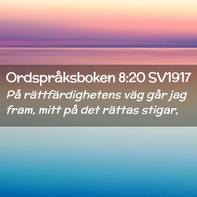 Picture 02 - Ordspråksboken 8:20 SV1917 - På rättfärdighetens väg går jag fram, mitt - Bible Verse Picture