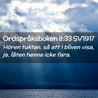 Picture 02 - Ordspråksboken 8:33 SV1917 - Hören tuktan, så att I bliven visa, ja, låten - Bible Verse Picture