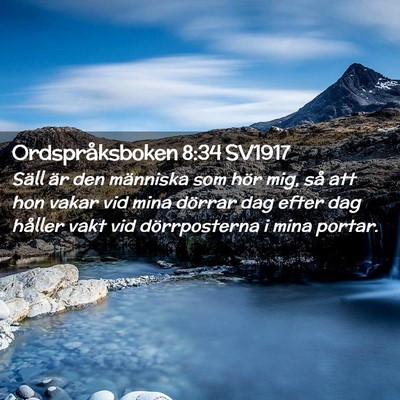 Picture 02 - Ordspråksboken 8:34 SV1917 - Säll är den människa som hör mig, så att hon - Bible Verse Picture