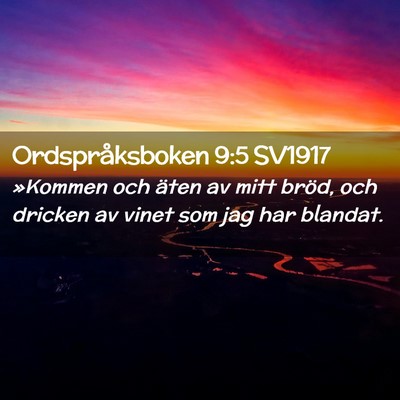 Picture 02 - Ordspråksboken 9:5 SV1917 - »Kommen och äten av mitt bröd, och dricken av - Bible Verse Picture