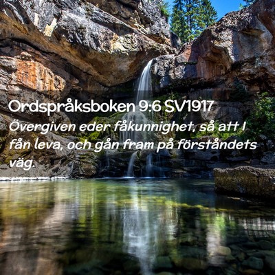 Picture 02 - Ordspråksboken 9:6 SV1917 - Övergiven eder fåkunnighet, så att I fån - Bible Verse Picture