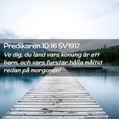 Picture 02 - Predikaren 10:16 SV1917 - Ve dig, du land vars konung är ett barn, och - Bible Verse Picture