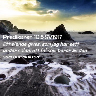 Picture 02 - Predikaren 10:5 SV1917 - Ett elände gives, som jag har sett under solen, - Bible Verse Picture