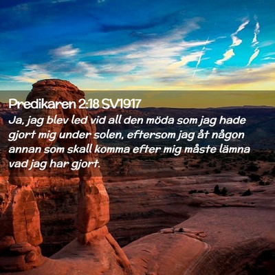 Picture 02 - Predikaren 2:18 SV1917 - Ja, jag blev led vid all den möda som jag hade - Bible Verse Picture