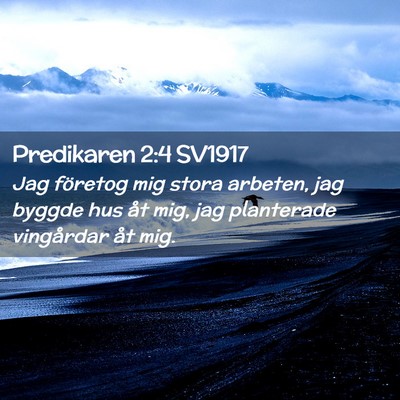 Picture 02 - Predikaren 2:4 SV1917 - Jag företog mig stora arbeten, jag byggde hus - Bible Verse Picture