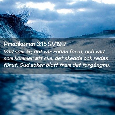 Picture 02 - Predikaren 3:15 SV1917 - Vad som är, det var redan förut, och vad som - Bible Verse Picture