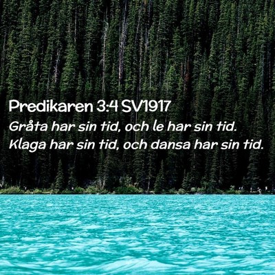 Picture 02 - Predikaren 3:4 SV1917 - Gråta har sin tid, och le har sin tid. Klaga har - Bible Verse Picture