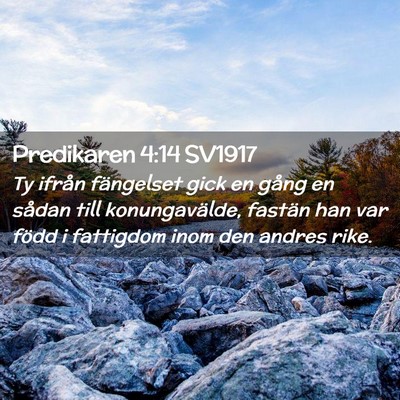 Picture 02 - Predikaren 4:14 SV1917 - Ty ifrån fängelset gick en gång en sådan till - Bible Verse Picture