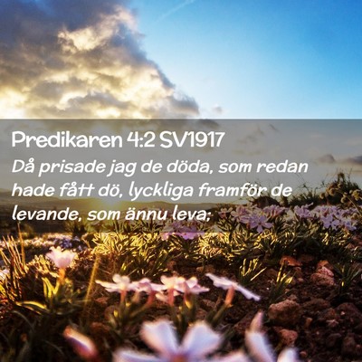 Picture 02 - Predikaren 4:2 SV1917 - Då prisade jag de döda, som redan hade fått - Bible Verse Picture